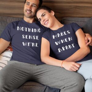 Nothing Makes Sense When We are Apart Valentine Couples T-Shirt LT - Maroon