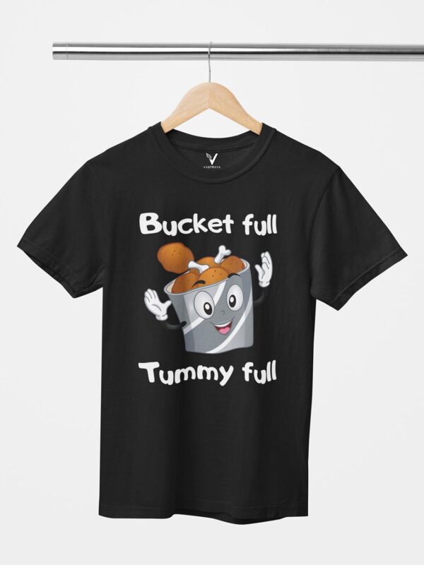 Bucket full tummy full Design Printed Unisex T-Shirt - Image 6