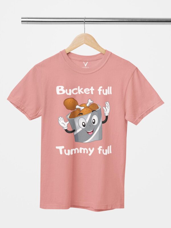 Bucket full tummy full Design Printed Unisex T-Shirt - Image 9