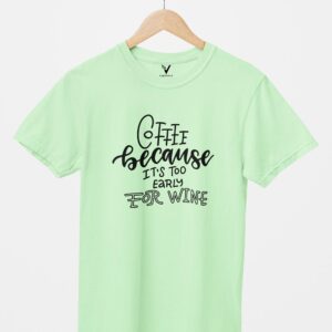 Coffee Because Its Too Early For Wine Design Printed Unisex T-Shirt