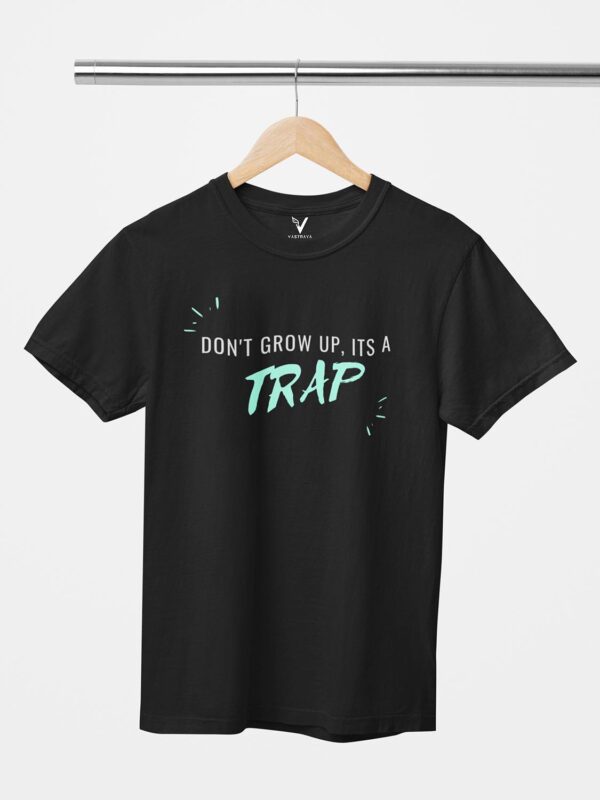 Don't Grow Up, It's a TRAP! Unisex T-Shirt