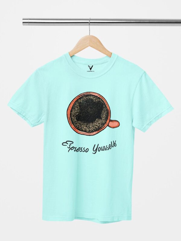 Espresso Yourself Design Printed Unisex T-Shirt - Image 6