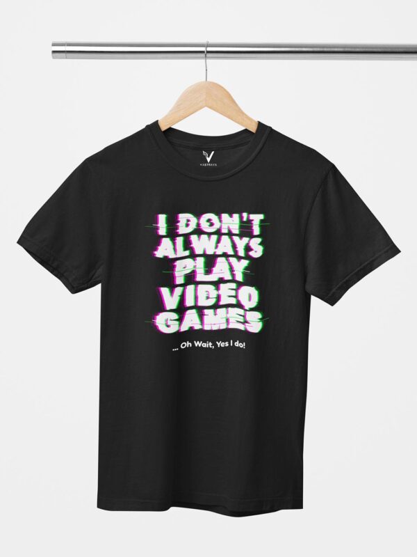 I Don't Always Play Games Unisex T-Shirt - Image 4