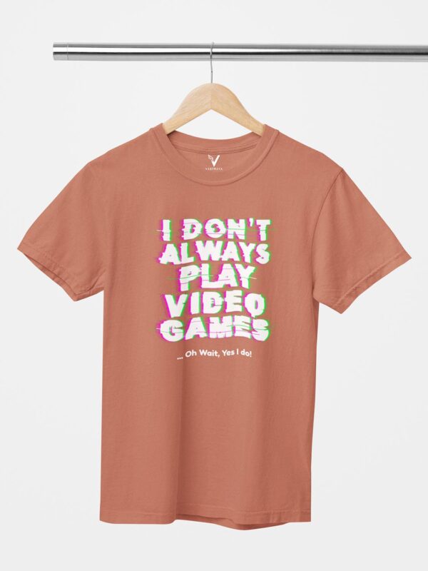 I Don't Always Play Games Unisex T-Shirt - Image 6