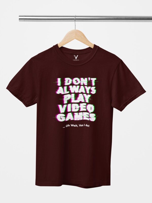 I Don't Always Play Games Unisex T-Shirt
