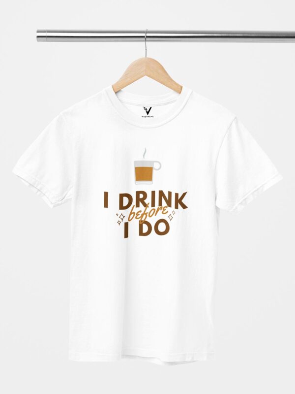 I Drink Chai Before I do Design Printed Unisex T-Shirt