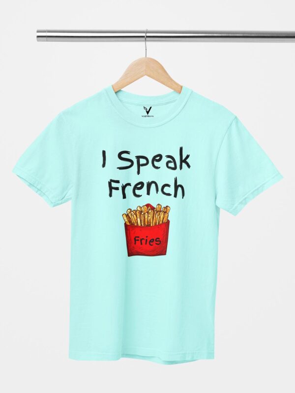 I Speak French Fries Design Printed Unisex T-Shirt - Image 8