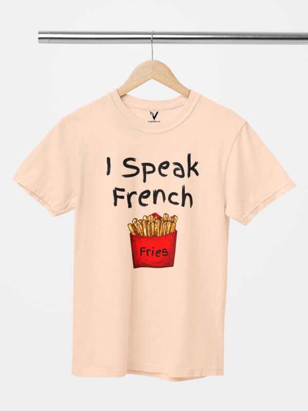 I Speak French Fries Design Printed Unisex T-Shirt - Image 10