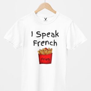 I Speak French Fries Design Printed Unisex T-Shirt