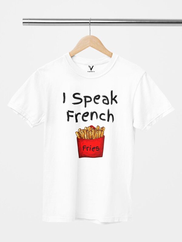 I Speak French Fries Design Printed Unisex T-Shirt