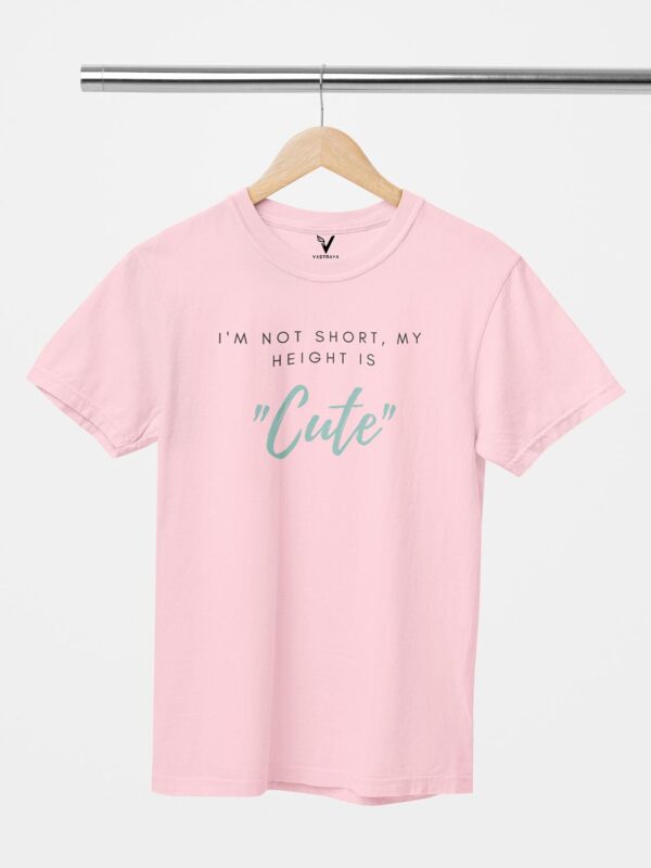 I'm Not Short, My Height is Cute Unisex T-Shirt - Image 6