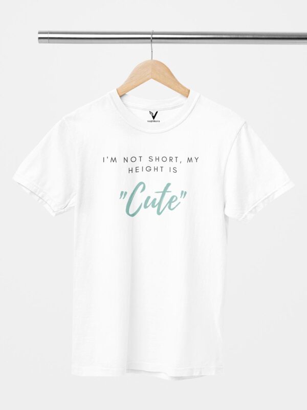 I'm Not Short, My Height is Cute Unisex T-Shirt - Image 5