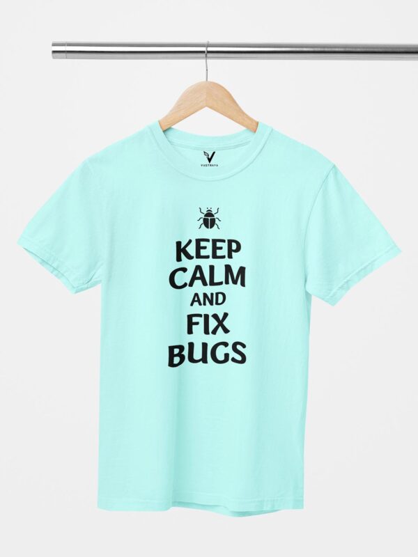 Keep Calm And Fix Bugs Unisex T-Shirt - Image 5