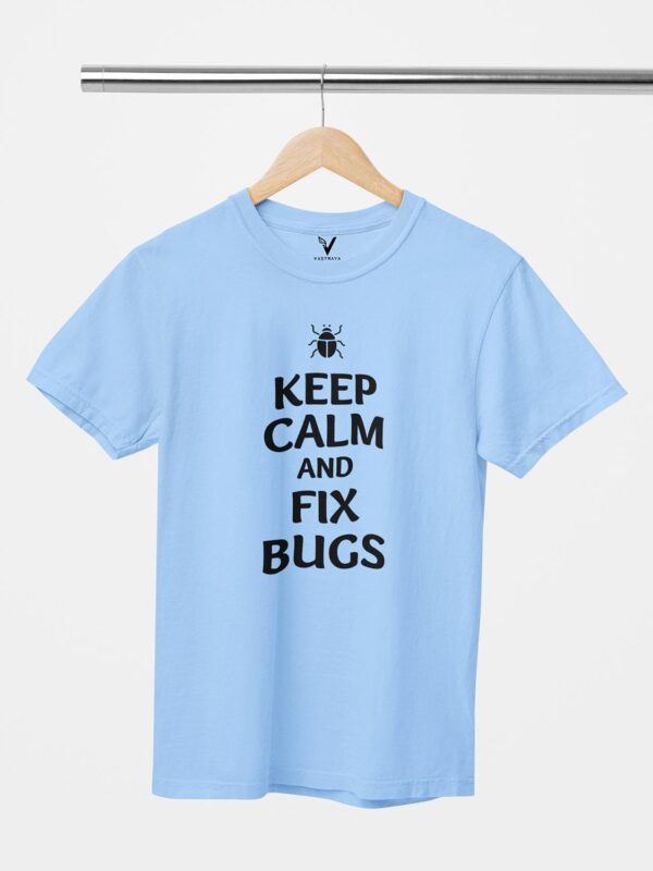 Keep Calm And Fix Bugs Unisex T-Shirt - Image 8