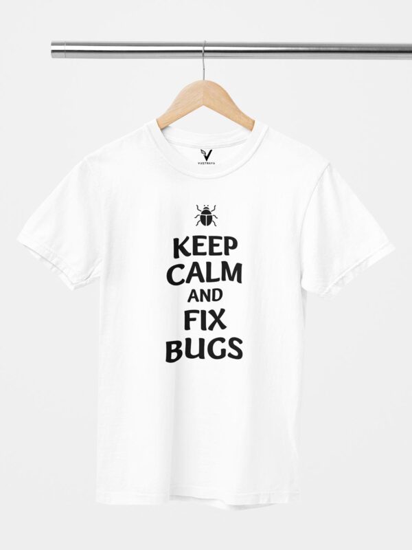 Keep Calm And Fix Bugs Unisex T-Shirt - Image 9