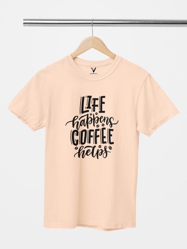 Life Happens Coffee Helps Design Printed Unisex T-Shirt - Image 9