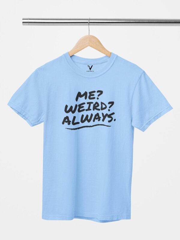 Me? Weird? Always. Unisex T-Shirt - Image 4