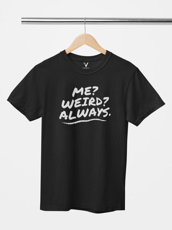 Me? Weird? Always. Unisex T-Shirt - Image 5