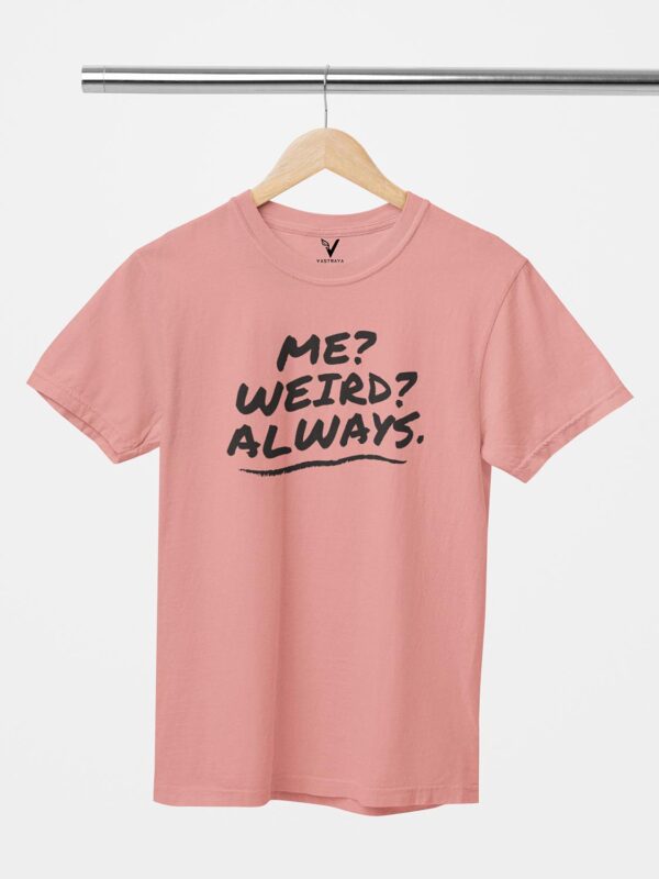 Me? Weird? Always. Unisex T-Shirt - Image 6