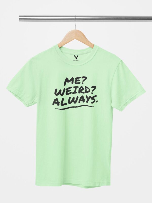 Me? Weird? Always. Unisex T-Shirt - Image 7