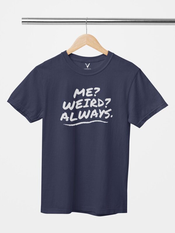 Me? Weird? Always. Unisex T-Shirt - Image 12