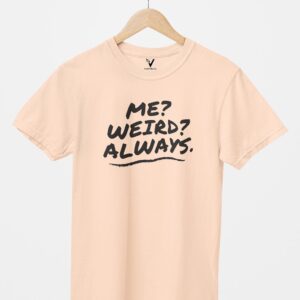 Me? Weird? Always. Unisex T-Shirt