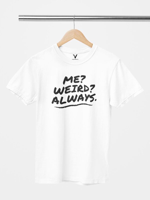 Me? Weird? Always. Unisex T-Shirt - Image 3