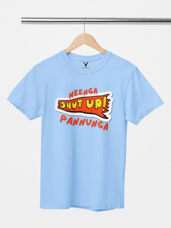 Neenga Shut Up Unisex T-Shirt - Image 8