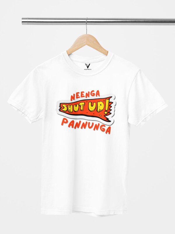 Neenga Shut Up Unisex T-Shirt - Image 7