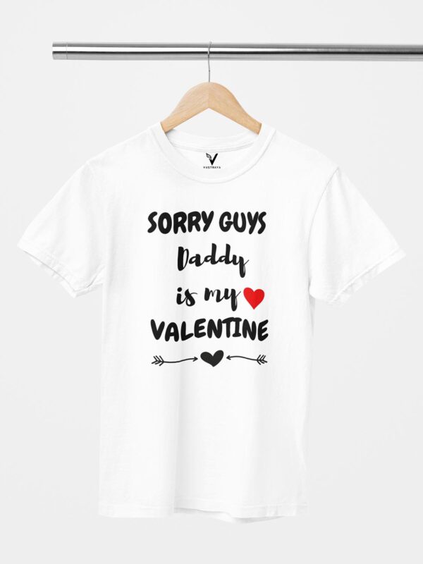Sorry Guys, Daddy is My Valentine Unisex T-Shirt - Image 4