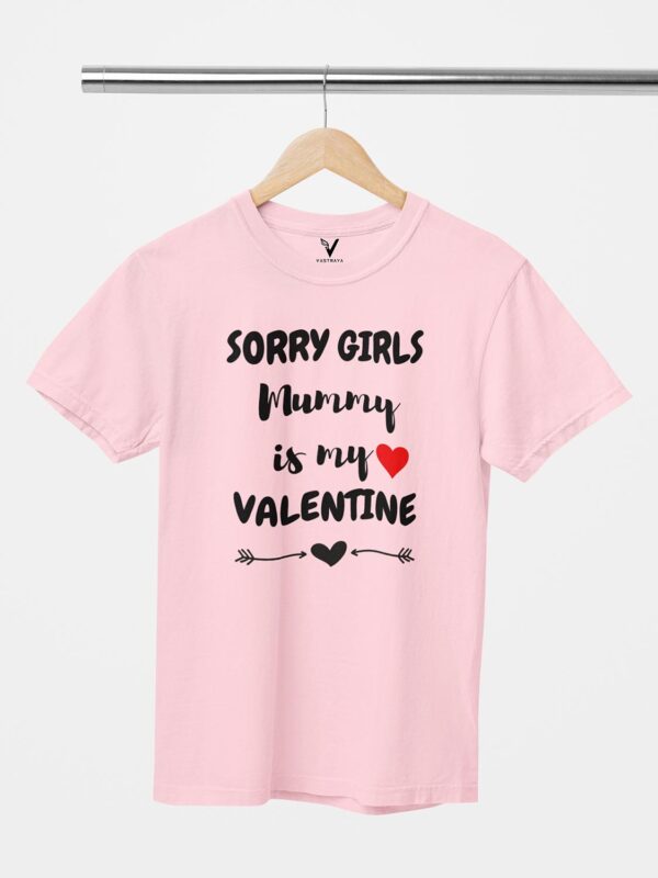 Sorry Girls Mummy is My Valentine Unisex T-Shirt - Image 6