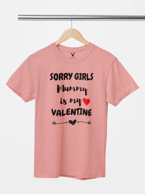 Sorry Girls Mummy is My Valentine Unisex T-Shirt - Image 4