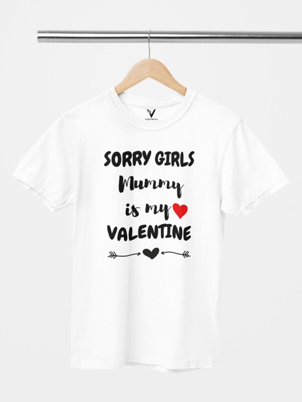 Sorry Girls Mummy is My Valentine Unisex T-Shirt - Image 9