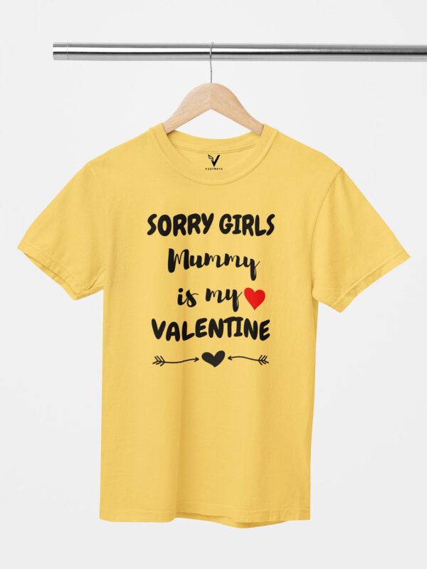 Sorry Girls Mummy is My Valentine Unisex T-Shirt - Image 10