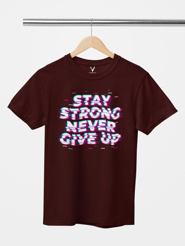 Stay Strong Never Give Up Unisex T-Shirt - Image 2