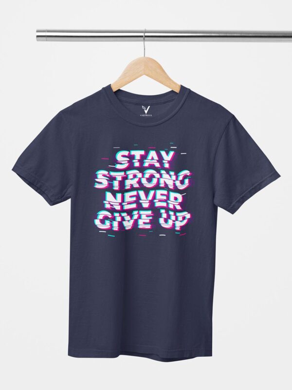 Stay Strong Never Give Up Unisex T-Shirt - Image 3