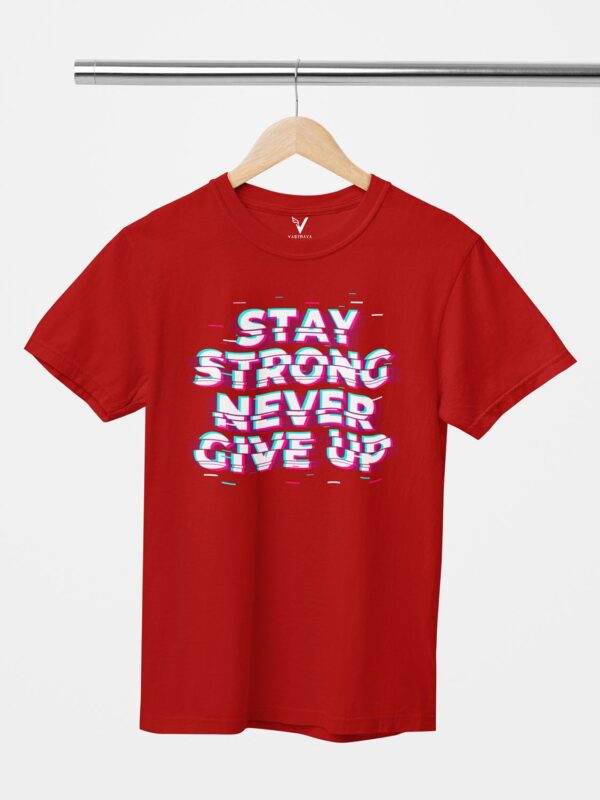 Stay Strong Never Give Up Unisex T-Shirt - Image 5