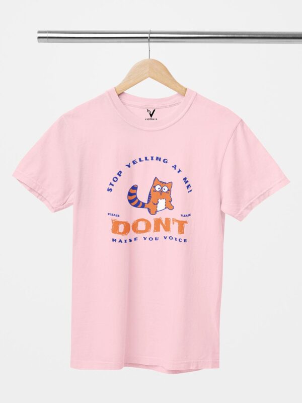 Stop Yelling at Me, Don't Raise Voice Unisex T-Shirt - Image 3
