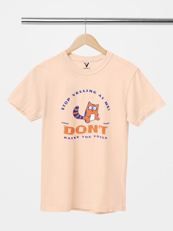 Stop Yelling at Me, Don't Raise Voice Unisex T-Shirt - Image 5