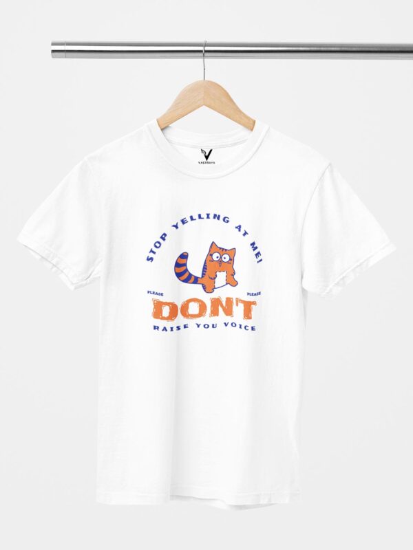 Stop Yelling at Me, Don't Raise Voice Unisex T-Shirt - Image 6