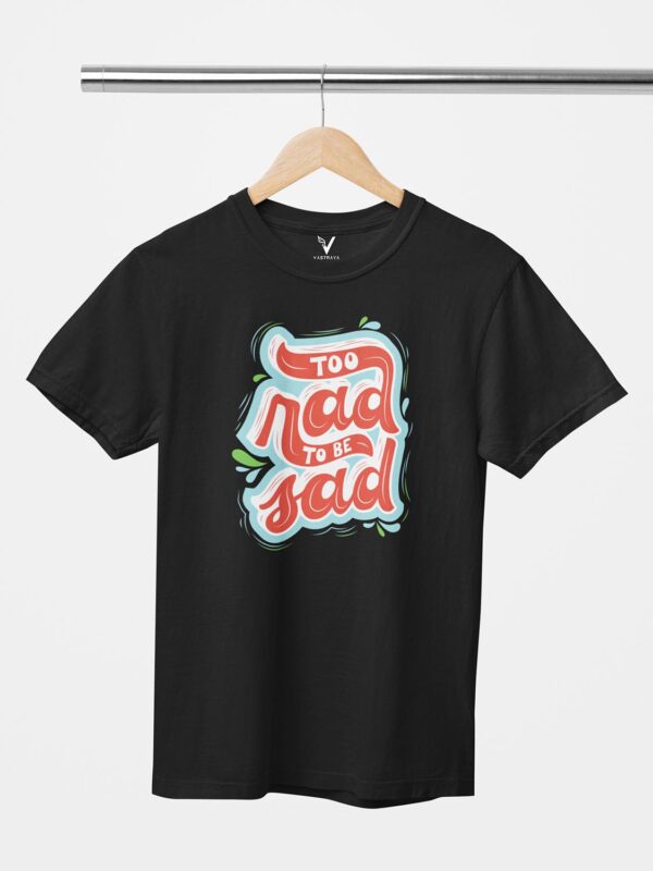 Too Rad To Be Sad Unisex T-Shirt - Image 2