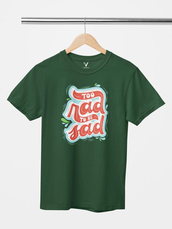 Too Rad To Be Sad Unisex T-Shirt - Image 3