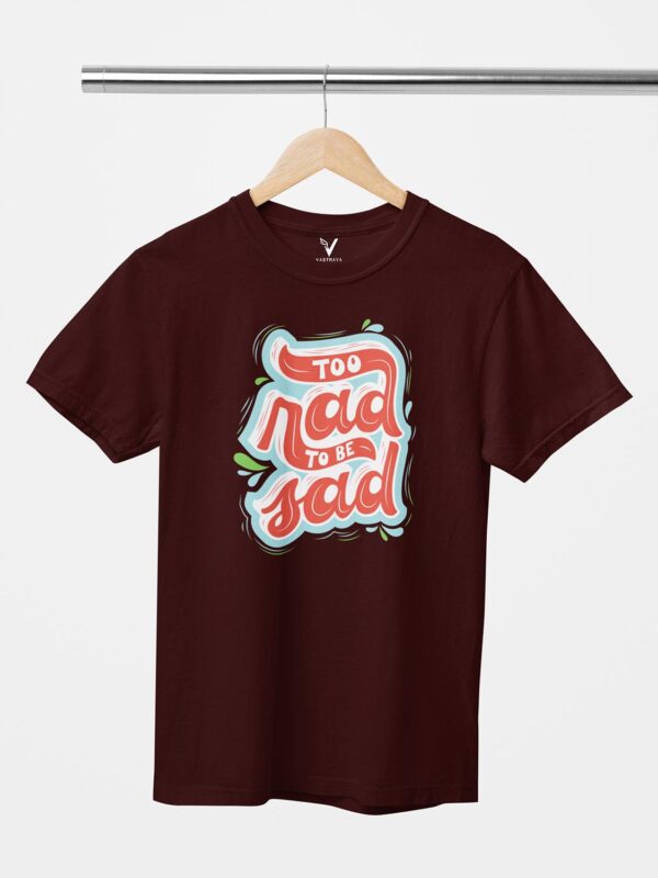 Too Rad To Be Sad Unisex T-Shirt - Image 4