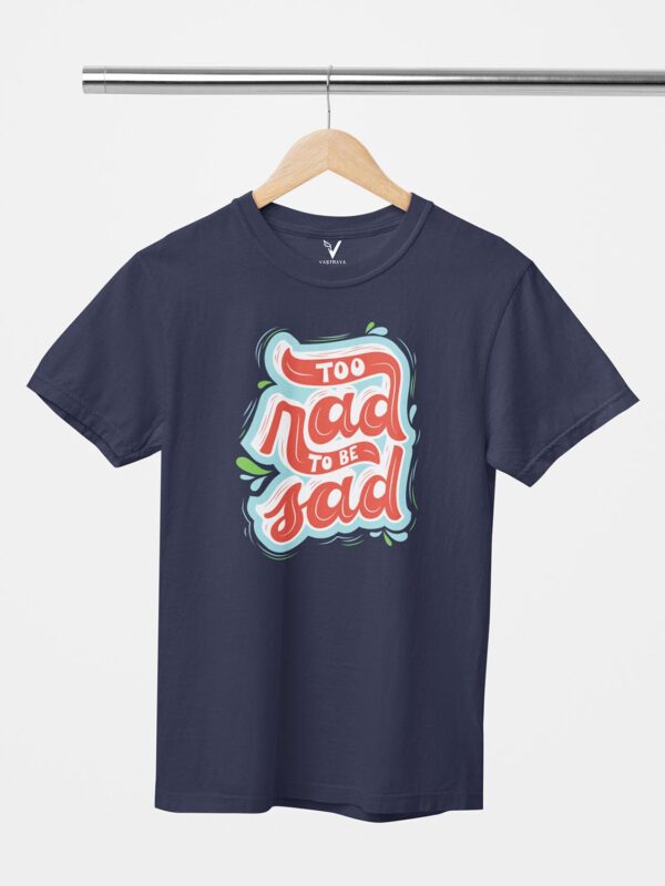 Too Rad To Be Sad Unisex T-Shirt - Image 5