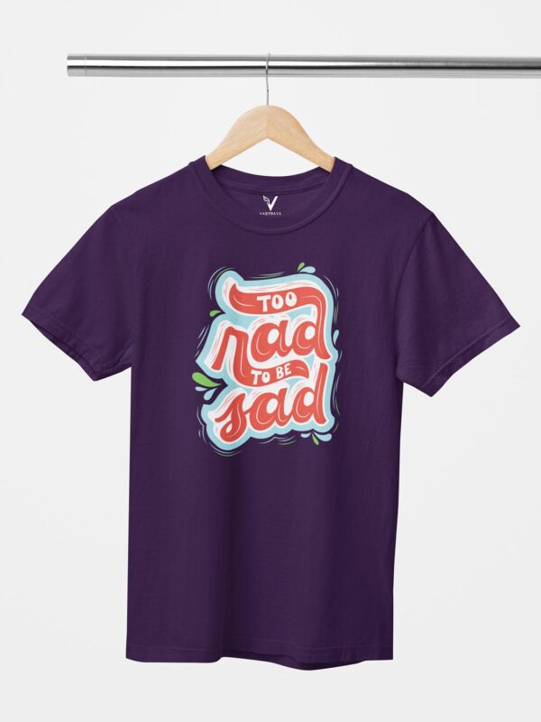 Too Rad To Be Sad Unisex T-Shirt - Image 6