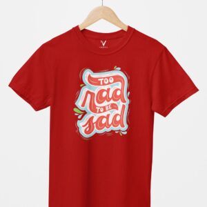 Too Rad To Be Sad Unisex T-Shirt