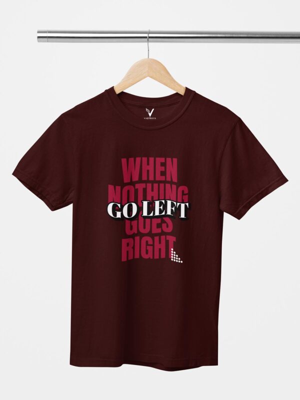 When Nothing Goes Right, Go Left Unisex T-Shirt - Image 7