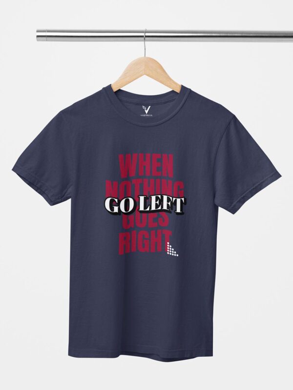 When Nothing Goes Right, Go Left Unisex T-Shirt - Image 8