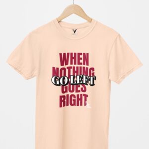 When Nothing Goes Right, Go Left Unisex T-Shirt